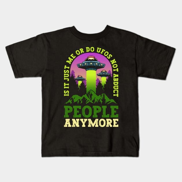 Is It Just Me Or Do UFOs Not Abduct People Anymore - Ufo Alien Kids T-Shirt by Anassein.os